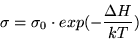 \begin{displaymath}
\sigma = \sigma_0 \cdot exp(-\displaystyle\frac {\Delta H}{k T})
\end{displaymath}