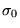 $\sigma_{0}$